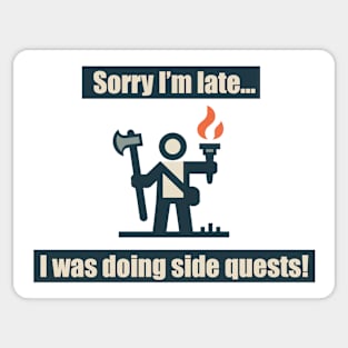 Sorry I'm Late I was Doing Side Quests Design Sticker